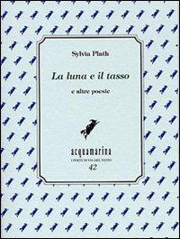 La luna e il tasso e altre poesie - Sylvia Plath - copertina