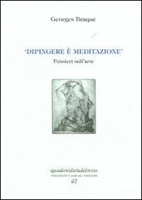 «Dipingere è meditazione». Pensieri sull'arte - Georges Braque - copertina