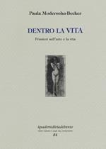 Dentro la vita. Pensieri sull'arte e la vita. Ediz. illustrata