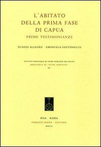 L' abitato della prima fase di Capua. Prime testimonianze - Nunzio Allegro,Emanuela Santaniello - copertina