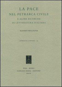 La pace nel Petrarca civile e altre ricerche di letteratura italiana - Alessio Bologna - copertina