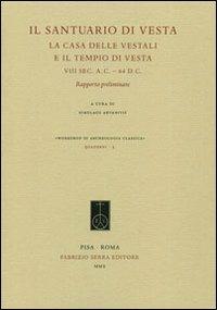 Il santuario di Vesta. La casa delle vestali e il tempio di Vesta, VIII sec. a.C. -64 d.C. Rapporto preliminare - copertina