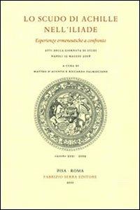 Lo scudo di Achille nell'Iliade. Esperienze ermeneutiche a confronto. Atti della giornata di studi (Napoli, 12 maggio 2008) - copertina