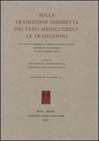 Sulla tradizione indiretta dei testi medici greci. Le traduzioni. Atti del 3º seminario internazionale di Siena, Certosa di Pontignano (18-19 settembre 2009) - copertina