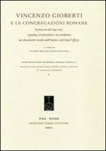 Vincenzo Gioberti e le congregazioni romane. Il processo del 1849-1852. I giudizi, le procedure e la condanna nei documenti inediti dell'Indice e del Sant'Uffizio