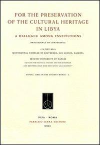 For the preservation of the cultural heritage in Libya. A dialogue among institutions. Ediz. italiana, francese e inglese - copertina