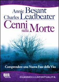 Cenni sulla morte. Comprendere una nuova fase della vita - Annie Besant,Charles W. Leadbeater - copertina