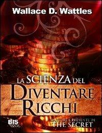 La scienza del diventare ricchi - Wallace Delois Wattles - copertina