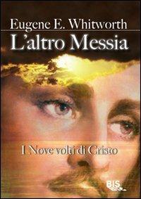 L'altro Messia. I nove volti di Cristo - Eugene Whitworth - copertina