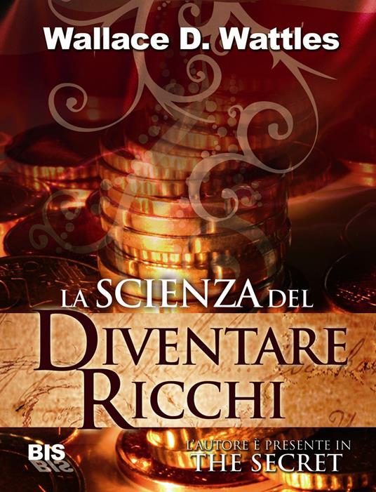 La scienza del diventare ricchi - Wallace Delois Wattles - ebook