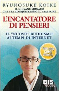 L'incantatore di pensieri. Il «nuovo» buddismo ai tempi di internet - Ryunosuke Koike - copertina