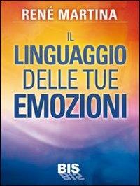 Il linguaggio delle tue emozioni - René Martina - copertina