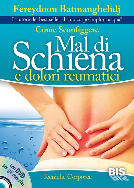 Come sconfiggere mal di schiena e dolori reumatici. Con DVD - Fereydoon Batmanghelidj - copertina