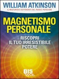 Magnetismo personale. Il tuo irresistibile potere - Yogi Ramacharaka - copertina