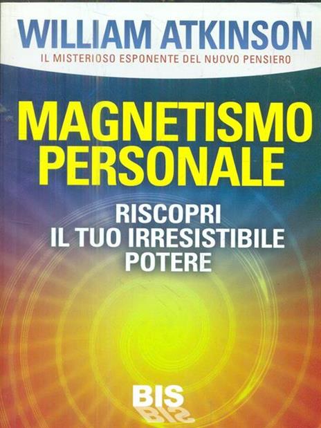 Magnetismo personale. Il tuo irresistibile potere - Yogi Ramacharaka - 3