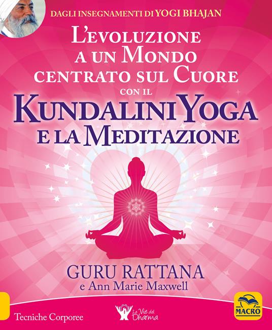 L'evoluzione a un mondo centrato sul cuore con il kundalini yoga e la meditazione - Guru Rattana,Ann Marie Maxwell - copertina