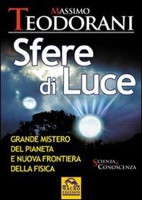 Sfere di luce. Grande mistero del pianeta e nuova frontiera della fisica - Massimo Teodorani - copertina