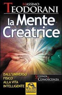 La mente creatrice. Dall'universo fisico alla vita intelligente - Massimo Teodorani - copertina