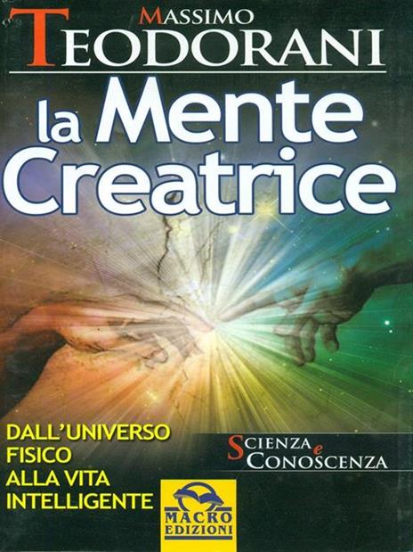 La mente creatrice. Dall'universo fisico alla vita intelligente - Massimo Teodorani - 2