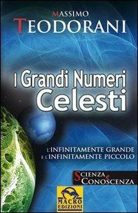 I grandi numeri celesti. L'infinitamente grande e l'infinitamente piccolo - Massimo Teodorani - copertina