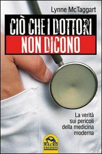 Ciò che i dottori non dicono. La verità sui pericoli della medicina moderna - Lynne McTaggart - 3