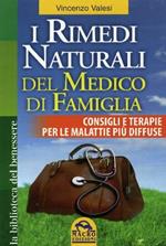 I rimedi naturali del medico di famiglia. Consigli e terapie per le malattie più diffuse