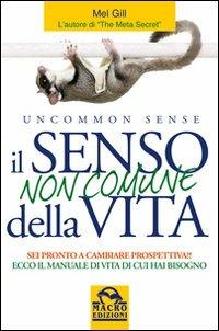 Il senso non comune della vita. Sei pronto a cambiare prospettiva? - Mel Gill - 2