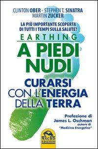 Earthing a piedi nudi. Curarsi con l'energia della terra. La più importante scoperta di tutti i tempi sulla salute? - Clinton Ober,Stephen T. Sinatra,Martin Zucker - copertina