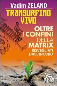 Transurfing vivo. Oltre i confini della Matrix. Risvegliati dall'incubo - Vadim Zeland - copertina