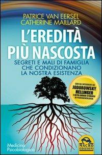 L' eredità più nascosta. Segreti e mali di famiglia che condizionano la nostra esistenza - Patrice Van Eersel,Catherine Maillard - 6