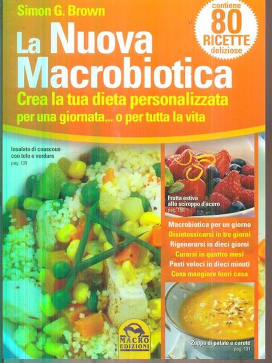 La nuova macrobiotica. Crea la tua dieta personalizzata per una giornata... o per tutta la vita - Simon Brown - copertina