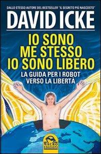 Io sono me stesso io sono libero. La guida per i robot verso la libertà - David Icke - copertina