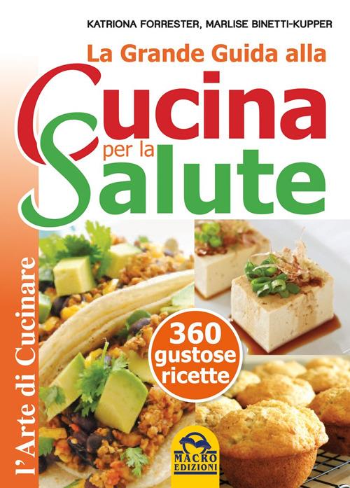 La grande guida alla cucina per la salute. 360 gustose ricette - Katriona Forrester,Marlise Binetti Kupper - 3