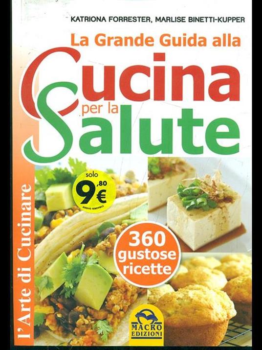 La grande guida alla cucina per la salute. 360 gustose ricette - Katriona Forrester,Marlise Binetti Kupper - 2