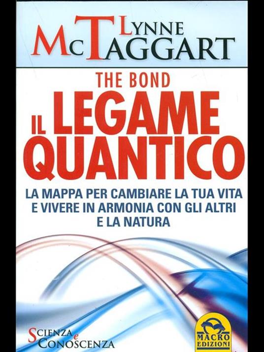 Il legame quantico. The Bond. La mappa per cambiare la tua vita e vivere in armonia con gli altri e la natura - Lynne McTaggart - copertina