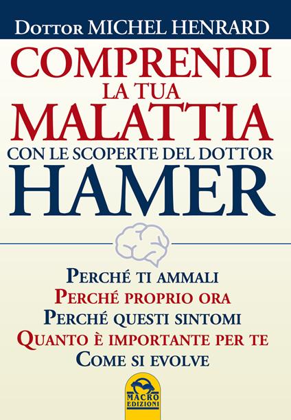 Comprendi la tua malattia con le scoperte del dottor Hamer - Michel Henrard - copertina