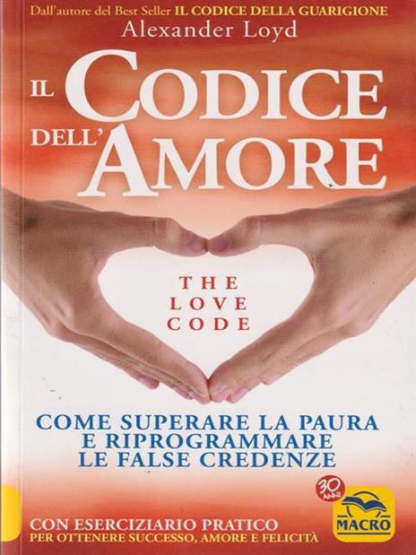 Il codice dell'amore. The love code. Come superare la paura e riprogrammare le false credenze - Alexander Loyd - copertina