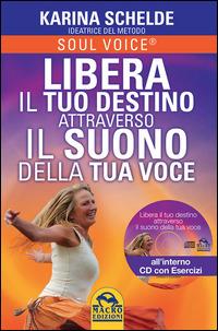 Libera il tuo destino attraverso il suono della tua voce. Con CD Audio - Karina Schelde - 2