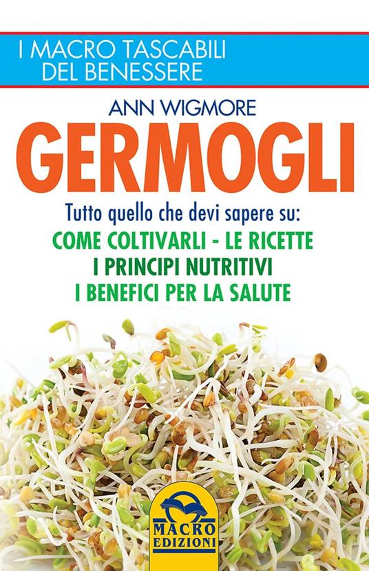 Germogli. Come coltivarli. Ricette, proprietà e benefici - Ann Wigmore - 4