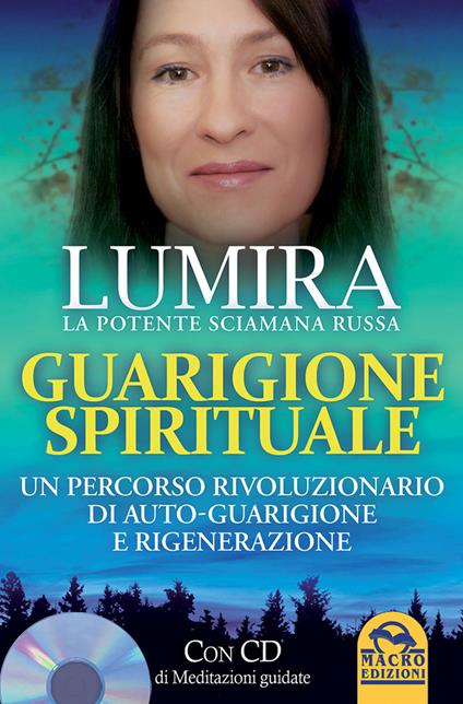 Guarigione spirituale. Un percorso rivoluzionario di auto-guarigione e rigenerazione. Con CD Audio - Lumira - copertina