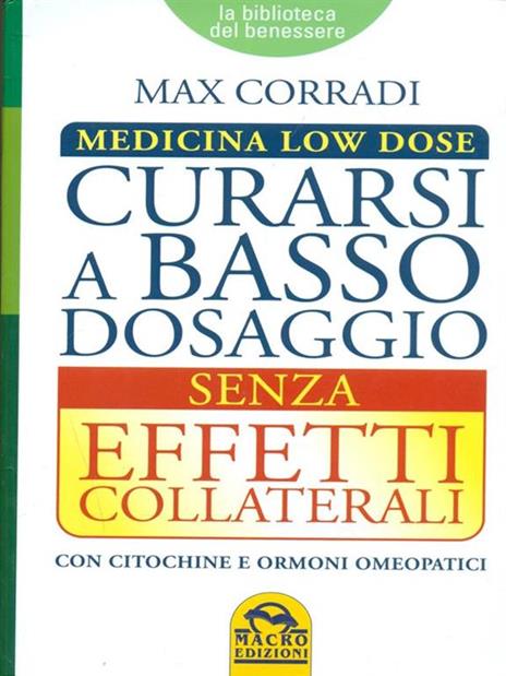 Curarsi a basso dosaggio senza effetti collaterali. Medicina low dose - Max Corradi - 2