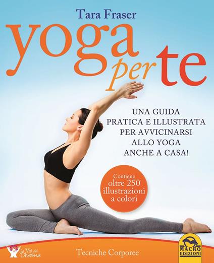 Yoga per te. Una guida pratica e illustrata per avvicinarsi allo yoga anche a casa! - Tara Fraser - copertina