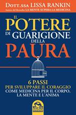 Il potere di guarigione della paura. 6 passi per sviluppare il coraggio come medicina per il corpo, la mente e l'anima