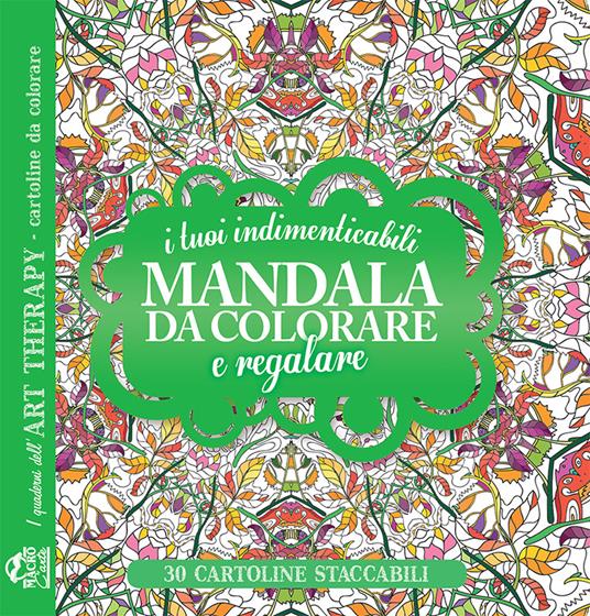 I tuoi indimenticabili mandala da colorare e regalare. I quaderni dell'Art Therapy. Cartoline da colorare - copertina