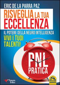 Risveglia la tua eccellenza. Il potere della neuro intelligenza. Vivi i tuoi talenti! - Eric De La Parra Paz - copertina