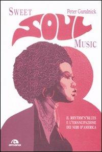 Sweet soul music. Il rhythm'n'blues e l'emancipazione dei neri d'America - Peter Guralnick - copertina