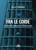 Fra le corde. Storie di chitarre e chitarristi