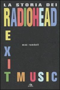 Exit Music. La storia dei Radiohead - Mac Randall - copertina