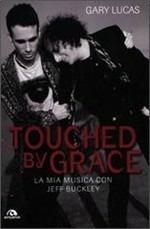 Touched by grace. La mia musica con Jeff Buckley - Gary Lucas - copertina