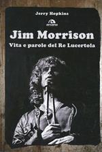 Jim Morrison. Vita e parole del Re Lucertola